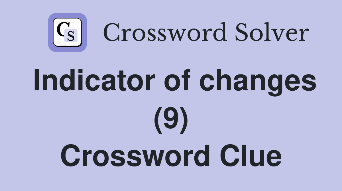 Indicator of changes (9) Crossword Clue Answers Crossword Solver